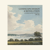 Landscape Design and Revolution in Ireland and the United States, 1688-1815
