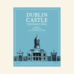 Dublin Castle: From Fortress to Palace Volume 1
