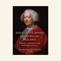 Speculative Minds in Georgian Ireland Novelty, experiment and widening horizons
