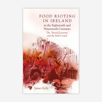 Food rioting in Ireland in the eighteenth and nineteenth centuries