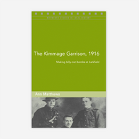 The Kimmage garrison, 1916: Making billy-can bombs at Larkfield