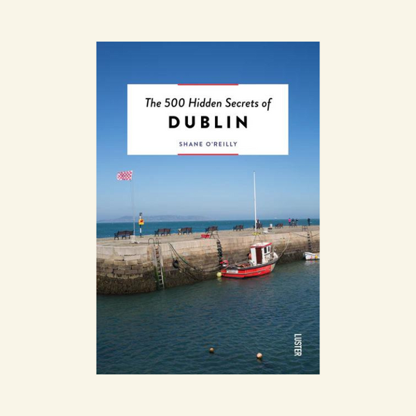 The 500 Hidden Secrets of Dublin