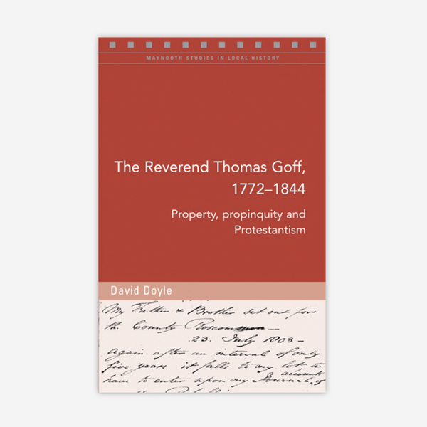 The Reverend Thomas Goff, 1772–1844: Property, propinquity and Protestantism
