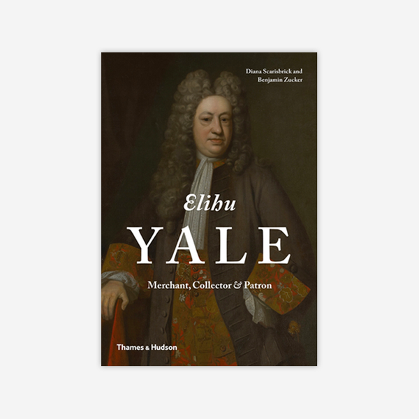 Elihu Yale: Merchant, Collector & Patron