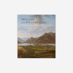 Ireland and the Picturesque: Design, Landscape Painting, and Tourism, 1700–1840