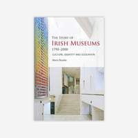 The Story of Irish Museums, 1790-2000, Culture, Identity & Education