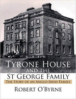 Tyrone House and the St. George Family: The Story of an Anglo-Irish Family